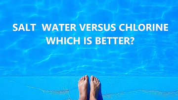 Salt Water Versus Chlorine In Pools