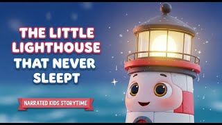 The Little Lighthouse That Never Slept Narrated Kids Storytime