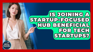 Is Joining a Startup-Focused Hub Beneficial for Tech Startups? | The Startup Growth Hub News