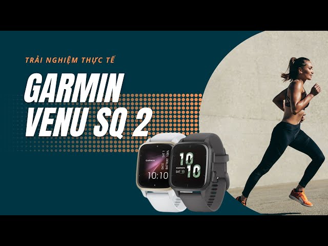 [TRẢI NGHIỆM] ĐÁNH GIÁ THỰC TẾ GARMIN VENU SQ 2 TRONG QUÁ TRÌNH SỬ DỤNG