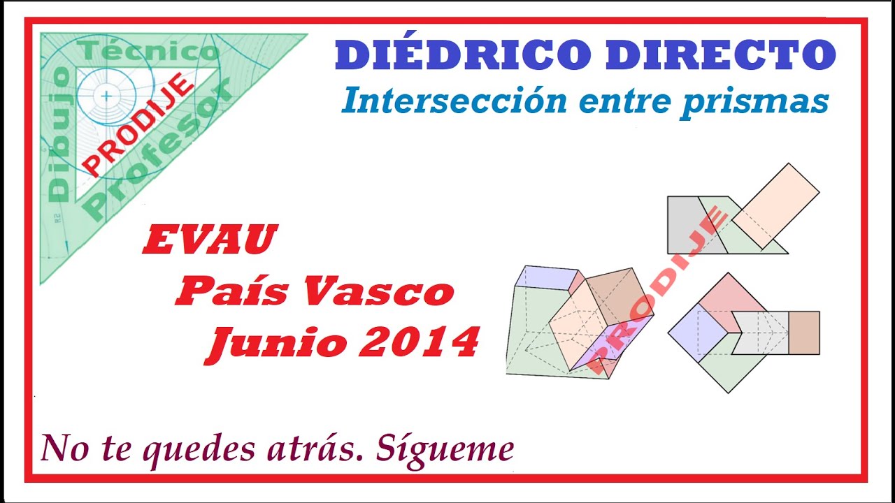 Diédrico D.  EVAU PAIS VASCO JUNIO 2014  4.-INTERSECCIÓN DE PRISMAS. Dibujo técnico