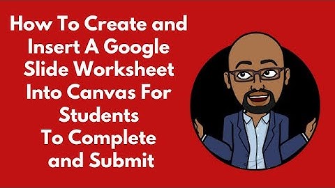 How To Create and Insert A Google Slide Worksheet Into Canvas For Students To Complete and Submit
