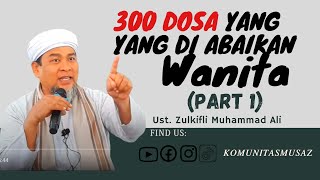 300 Dosa yang Sering Diabaikan Wanita II Ust. Zulkifli Muhammad Ali, Lc (Part 1)