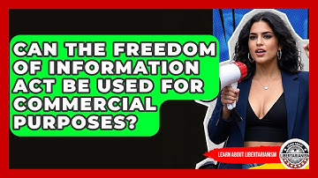 Can The Freedom Of Information Act Be Used For Commercial Purposes? - Learn About Libertarianism