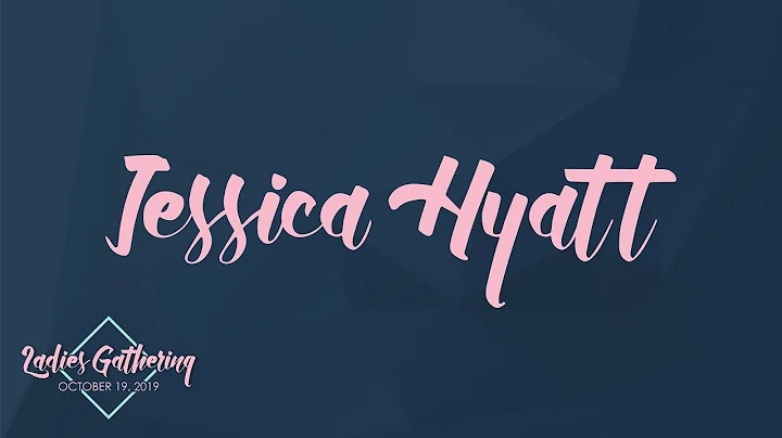 Jessica Hyatt | Ladies Gathering 2019