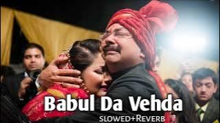 Babul Da Vehda (slowed Reverb) | Gali Bichad gayi