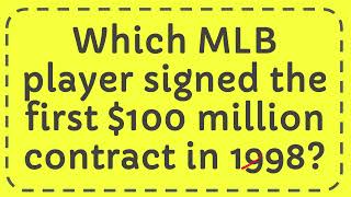 Which MLB player signed the first $100 million contract in 1998?
