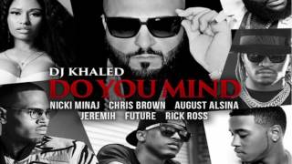 (CLEAN) Do You Mind - DJ Khaled ft. Nicki Minaj, Chris Brown, Rick Ross, Future,AugustAlsina,Jeremih