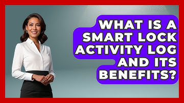 What Is A Smart Lock Activity Log And Its Benefits? - Home Remodeling Gurus