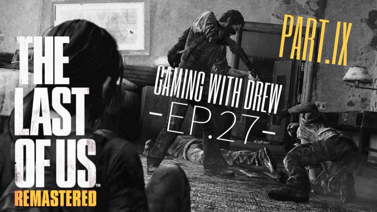 THE LAST OF US REMASTERED Part.IX (Gaming With Drew) - YouTube