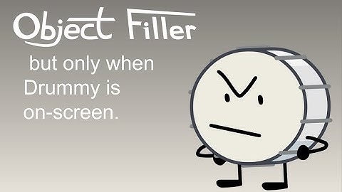 Object Filler but only when Drummy is on-screen