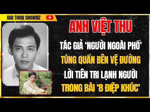 Anh Việt Thu: Tác Giả "Người Ngoài Phố" Túng Quẫn Bên Vệ Đường & Di Nguyện Nhỏ Nhoi
