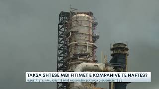 Taksa Shtesë Mbi Fitimet E Kompanive Të Naftës? Rezultatet E 3-Mujorit Të Parë Nxisin Kërkesat...