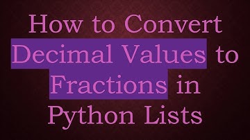 How to Convert Decimal Values to Fractions in Python Lists