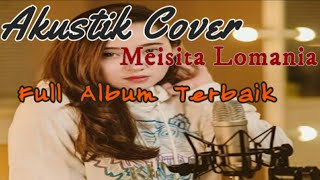 Meisita Lomania - Cover Akustik Full Album Enak di Dengar dan Terbaik 2021