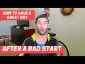 How to have a great day (after a bad start)