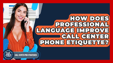 How Does Professional Language Improve Call Center Phone Etiquette? - Call Center Pro Strategies