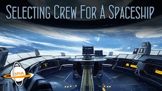Selecting Crew For A Spaceship @isaacarthurSFIA