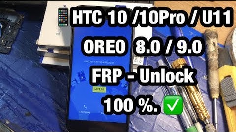 HTC 10 -10 pro -10 Evo - U11 Google Account / Frp Bypass Without Pc