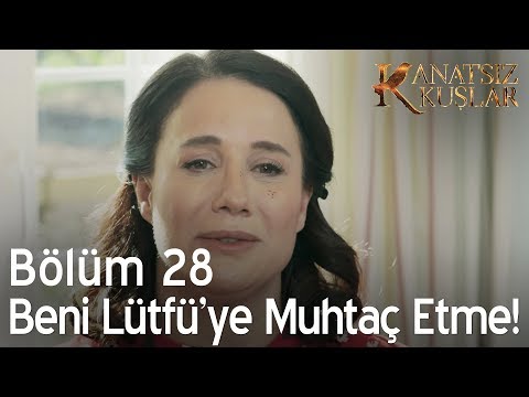 Kanatsız Kuşlar 28. Bölüm - Beni Lütfü'ye muhtaç etme!