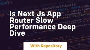 is next js app router slow performance deep dive