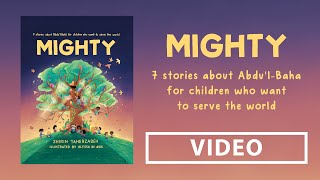 MIGHTY - 7 Stories about Abdu'l-Baha for Children Who Want to Serve the World