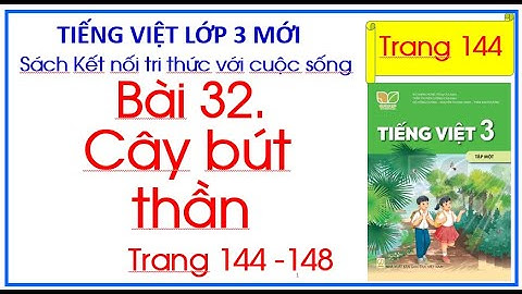 Bài 32 Cây bút thần Tiếng Việt 3 Kết nối tri thức trang 144