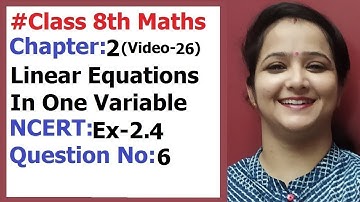Ncert Class 8 Maths Chapter-2 Linear equations In One variable (Video-26) Ex-2.4 Q-6