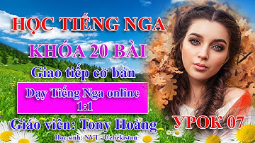 Bài 07: Học tiếng Nga cơ bản | Bộ 20 bài | Thầy Hoàng dạy Tiếng Nga online 1:1