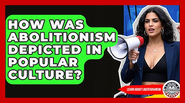 How Was Abolitionism Depicted In Popular Culture? - Learn About Libertarianism