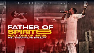 FATHER OF SPIRITS HOLY ONE OF ISRAEL || MIN. THEOPHILUS SUNDAY