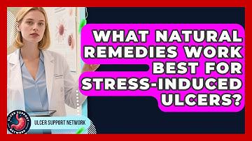 What Natural Remedies Work Best for Stress-Induced Ulcers? | Ulcer Support Network News