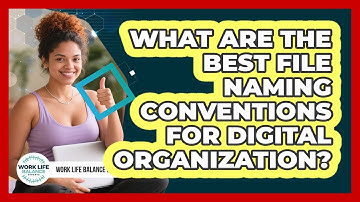 What Are The Best File Naming Conventions For Digital Organization? - Work Life Balance Experts