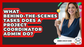 What Behind-the-scenes Tasks Does A Project Coordinator Admin Do? - Admin Career Guide