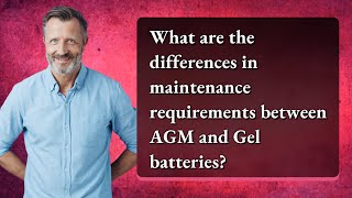 What are the differences in maintenance requirements between AGM and Gel batteries?