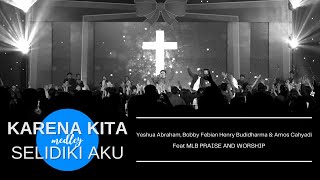 KARENA KITA medly SELIDIKI AKU-Yeshua Abraham Henry Budidharma & Amos Cahyadi Feat MLBPraise&Worship
