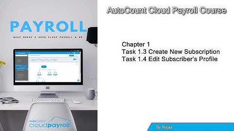AutoCount Cloud Payroll Chapter 1 Task 1.3 & 1.4   By Najaa