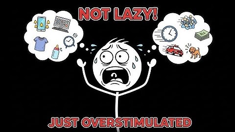 You’re Not Lazy. You’re Overstimulated
