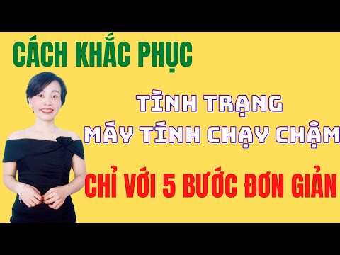 Cách Khắc Phục Tình Trạng Máy Tính Chạy Chậm Chỉ Với 5 Bước Đơn Giản | Nguyễn Huệ