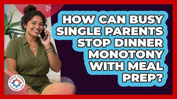 How Can Busy Single Parents Stop Dinner Monotony With Meal Prep? - Single Parent Support Hub