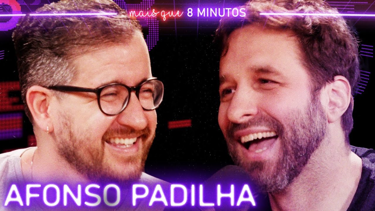 AFONSO PADILHA - Mais que 8 Minutos #270