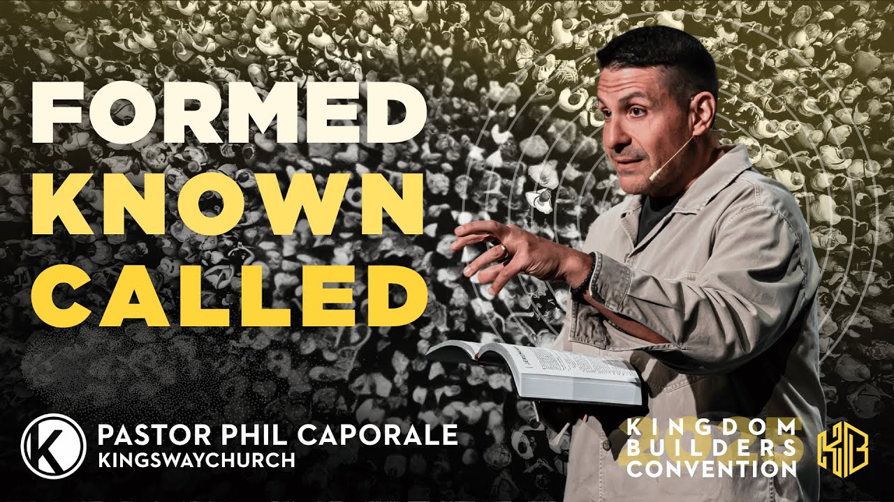 Formed, Known, Called | KB Convention 25' | Pastor Phil Caporale