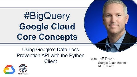 Core Concepts | DLP API: Using Google’s Data Loss Prevention API with the Python Client
