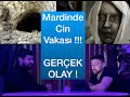 Korku hikayeleri 1 -- Mardindeki Cin Vakası !! (Gerçek Olay)