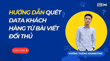Hướng Dẫn Quét Data Khách Hàng Từ Bài Viết Đối Thủ