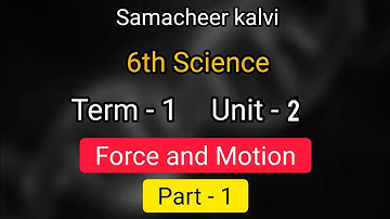 Force and Motion | Unit 2 | Term 1 | 6th std science | Part 1 |Samacheer Kalvi | Learn The Science |