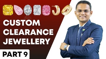 Custom clearance rules in Gems & Jewellery Export Import process