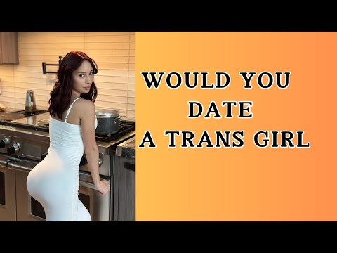 Would You Date a Trans Girl?