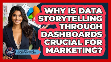 Why Is Data Storytelling Through Dashboards Crucial For Marketing? - Marketing and Advertising Guru