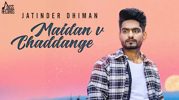 Maidan V Chaddange | (Full Song) | Jatinder Dhiman | New Punjabi Songs 2019 | Latest Punjabi Songs